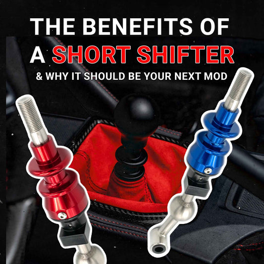 The Benefits of a Short Shifter: Why It Should Be Your Next Mod