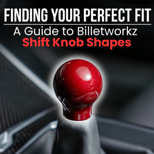 Finding Your Perfect Fit: A Guide to Billetworkz Shift Knob Shapes