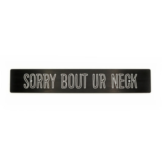 "Sorry Bout Ur Neck" Plate Delete