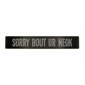 "Sorry Bout Ur Neck" Plate Delete